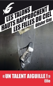 Olivier Gay - Les talons hauts rapprochent les filles du ciel - Prix du premier roman du festival de Beaune 2012.