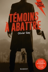 Olivier Gay - Témoins à abattre.