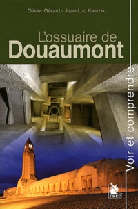 Olivier Gérard et Jean-Luc Kaluzko - L'ossuaire de Douaumont.
