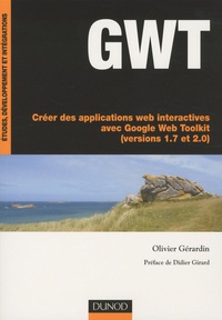 Olivier Gérardin - GWT - Créer des applications web interactives avec Google Web Toolkit (versions 1.7 et 2.0).
