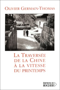 Olivier Germain-Thomas - La traversée de la Chine à la vitesse du printemps.
