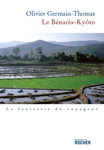Le Benarès-Kyôto. (Prix Renaudot 2007 du meilleur essai)