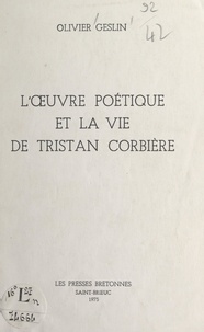 Olivier Geslin - L'œuvre poétique et la vie de Tristan Corbière.