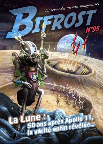 Bifrost N° 95 La Lune. 50 ans après Apollo 11, la vérité enfin révélée...