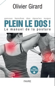 Olivier Girard - Plein le dos ! Le manuel de la posture - Genoux, hanches, dos, épaules, nuque.