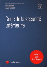 Olivier Gohin et Xavier Latour - Code de la sécurité intérieure - Inclus : Code de la défense.