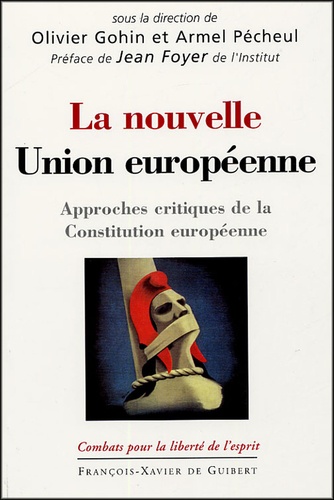 Olivier Gohin et Armel Pécheul - La nouvelle Union européenne - Approches critiques de la Constitution européenne.