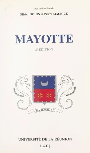 Mayotte. Actes du Colloque universitaire tenu à Mamoudzou les 23 et 24 avril 1991 à l'occasion du cent-cinquantième anniversaire du rattachement de Mayotte à la France