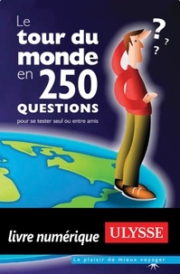 Olivier Gougeon - Le tour du monde en 250 questions - Pour se tester seul ou entre amis.