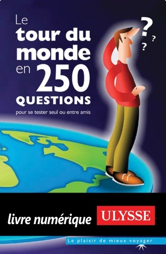 Le tour du monde en 250 questions. Pour se tester seul ou entre amis