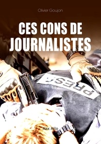 Olivier Goujon - Ces cons de journalistes !.