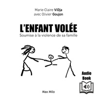 Olivier Goujon et Marie-Claire Vidja - L’enfant volée. Soumise à la violence de ma famille.