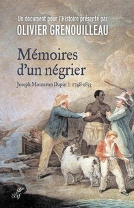 Olivier Grenouilleau et Joseph Mosneron Dupin - Mémoires d'un négrier - Joseph Mosneron-Dupin 1748-1833.