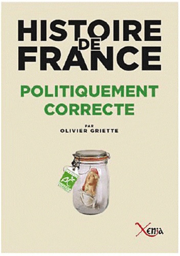 Olivier Griette - Histoire de France politiquement correcte.