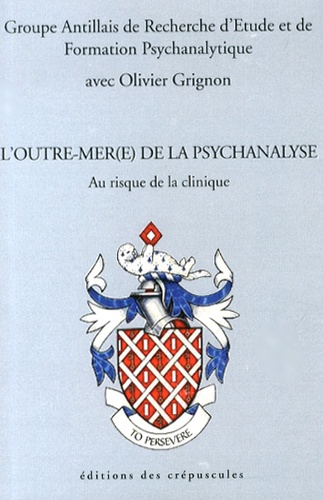 Olivier Grignon - L'outre-mer(e) de la psychanalyse - Au risque de la clinique.