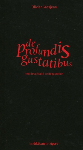 De profundis gustatibus. Petit (mal)traité de dégustation