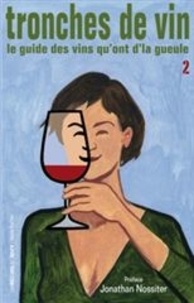 Olivier Grosjean et Jean-Paul Iommi-Amunategui - Tronches de vin - Le guide des vins qu'ont d'la gueule, Tome 2.