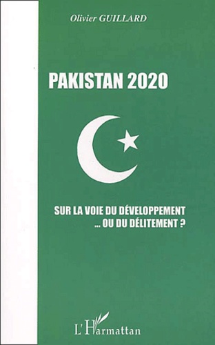 Olivier Guillard - Pakistan 2020. Sur La Voie Du Developpement... Ou Du Delitement ?.