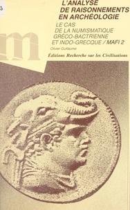 Olivier Guillaume et Jean-Claude Gardin - L'analyse de raisonnements en archéologie : le cas de la numismatique gréco-bactrienne et indo-grecque.