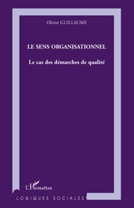 Olivier Guillaume - Le sens organisationnel - Le cas des démarches de qualité.