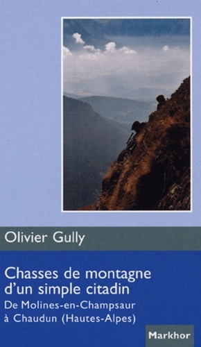 Olivier Gully - Chasses de montagne d'un simple citadin - De Molines-en-Champsaur à Chaudun (Hautes-Alpes).