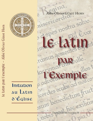 Olivier Gunst Horn - Le latin par l'exemple - Initiation au latin d'Eglise.