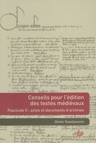 Olivier Guyotjeannin - Conseils pour l'édition des textes médiévaux - Tome 2, Actes et documents d'archives.