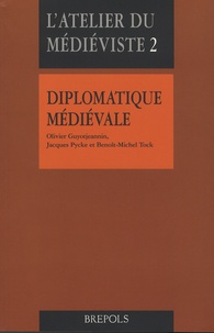 Olivier Guyotjeannin et Jacques Pycke - Diplomatique médiévale.