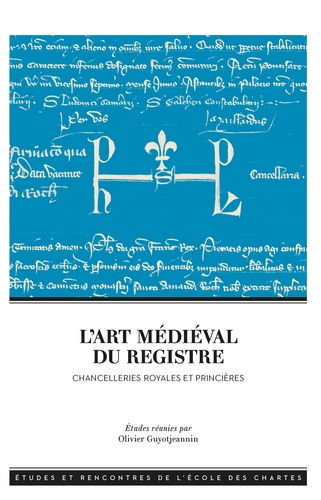 Olivier Guyotjeannin - L'art médiéval du registre - Chancelleries royales et princières.