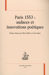 Olivier Halévy et Jean Vignes - Paris 1553 : audaces et innovations poétiques.