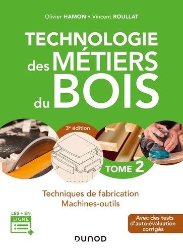 Technologie des métiers du bois - Tome 2 - 3e éd.. Techniques de fabrication et de pose - Machines