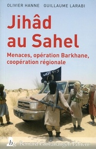 Olivier Hanne et Guillaume Larabi - Jihâd au Sahel - Menaces, opération Barkhane, coopération régionale.