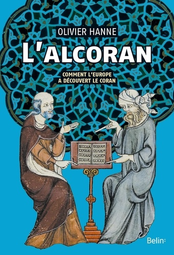 L'Alcoran. Comment l'Europe a découvert le Coran