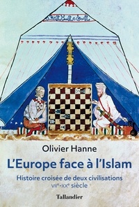 Olivier Hanne - L'Europe face à l'Islam - Histoire croisée de deux civilisations (VIIe-XXe siècle).