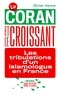 Olivier Hanne - Le Coran et le croissant - Les tribulations d'un islamologue en France.