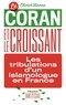 Olivier Hanne - Le Coran et le croissant - Les tribulations d'un islamologue en France.