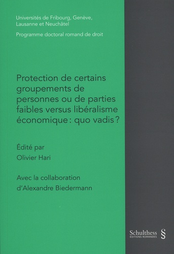Olivier Hari et Alexandre Biedermann - Protection de certains groupements de personnes ou de parties faibles versus libéralisme économique : quo vadis ?.