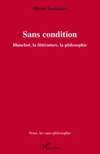 Olivier Harlingue - Sans condition - Blanchot, la littérature, la philosophie.