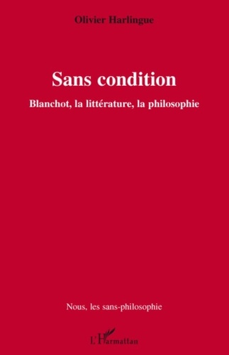 Olivier Harlingue - Sans condition - Blanchot, la littérature, la philosophie.