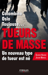 Olivier Hassid et Julien Marcel - Tueurs de masse - Columbine, Oslo, Toulouse... Un nouveau type de tueur est né.