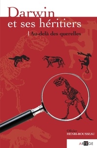 Olivier Henri-Rousseau - Darwin et ses héritiers - au-delà des querelles.