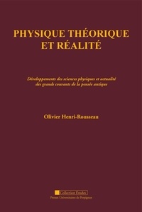 Olivier Henri-Rousseau - Physique théorique et réalité - Développements des sciences physiques et actualité des grands courants de la pensée antique.