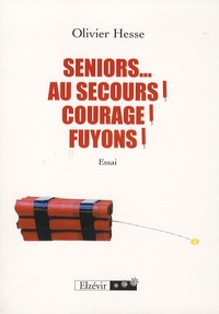 Olivier Hesse - Seniors... Au Secours ! Courage ! Fuyons !.