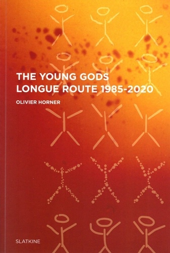 Olivier Horner - The Young Gods - Longue route 1985-2020.