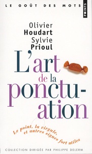 Olivier Houdart et Sylvie Prioul - L'art de la ponctuation - Le point, la virgule et autres signes fort utiles.