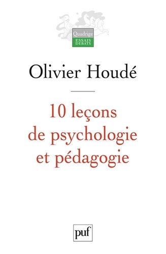 Olivier Houdé - 10 Leçons de psychologie et pédagogie.
