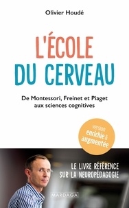 Olivier Houdé - L'école du cerveau - De Montessori, Freinet et Piaget aux sciences cognitives.