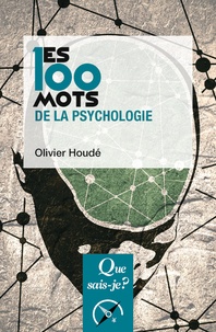 Olivier Houdé - Les 100 mots de la psychologie.