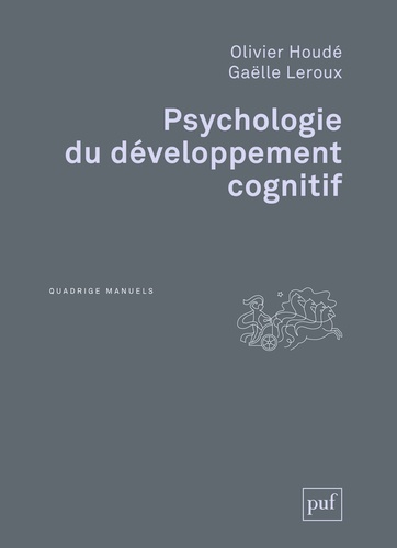 Olivier Houdé et Gaëlle Leroux - Psychologie du développement cognitif.
