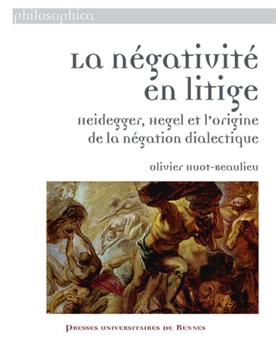 La négativité en litige. Heidegger, Hegel et l'origine de la négation dialectique